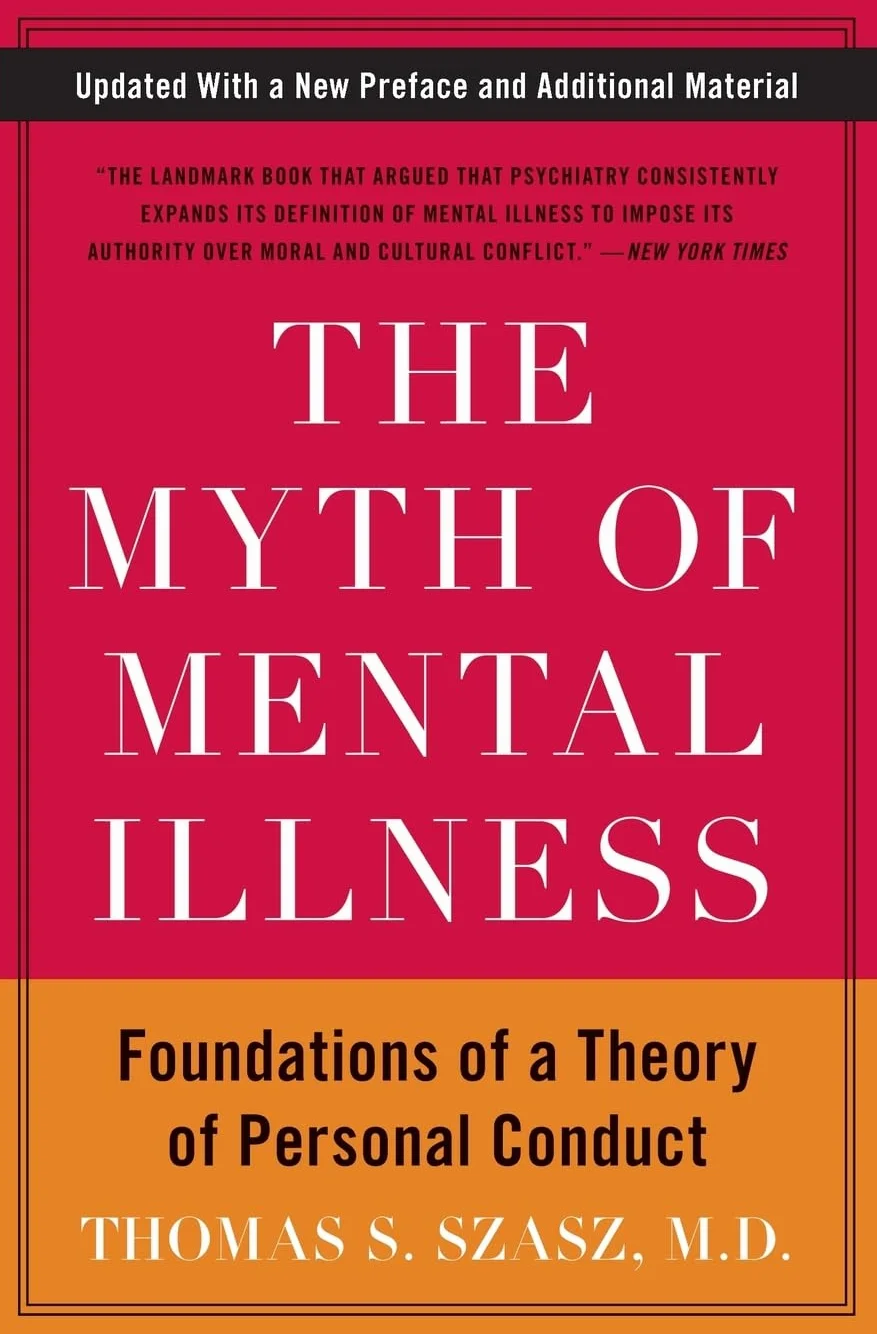 The Myth of Mental Illness: Foundations of a Theory of Personal Conduct ― The Classic Psychology Critique with a New Preface on Designer Drugs