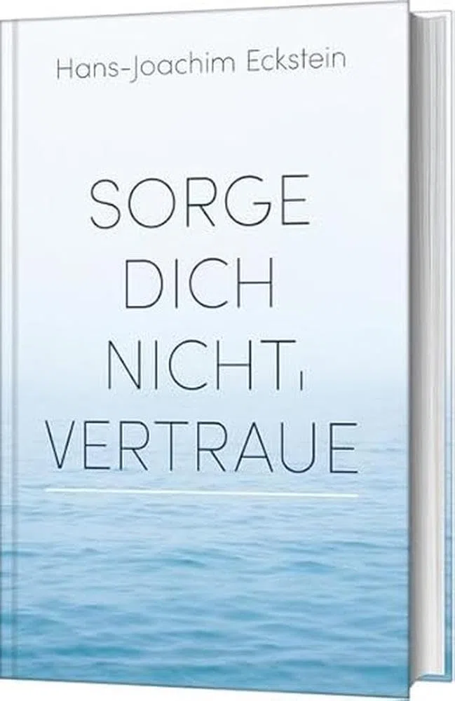 Sorge dich nicht, vertraue!: Gedanken, die tragen