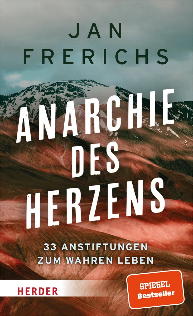Anarchie des Herzens: 33 Anstiftungen zum wahren Leben