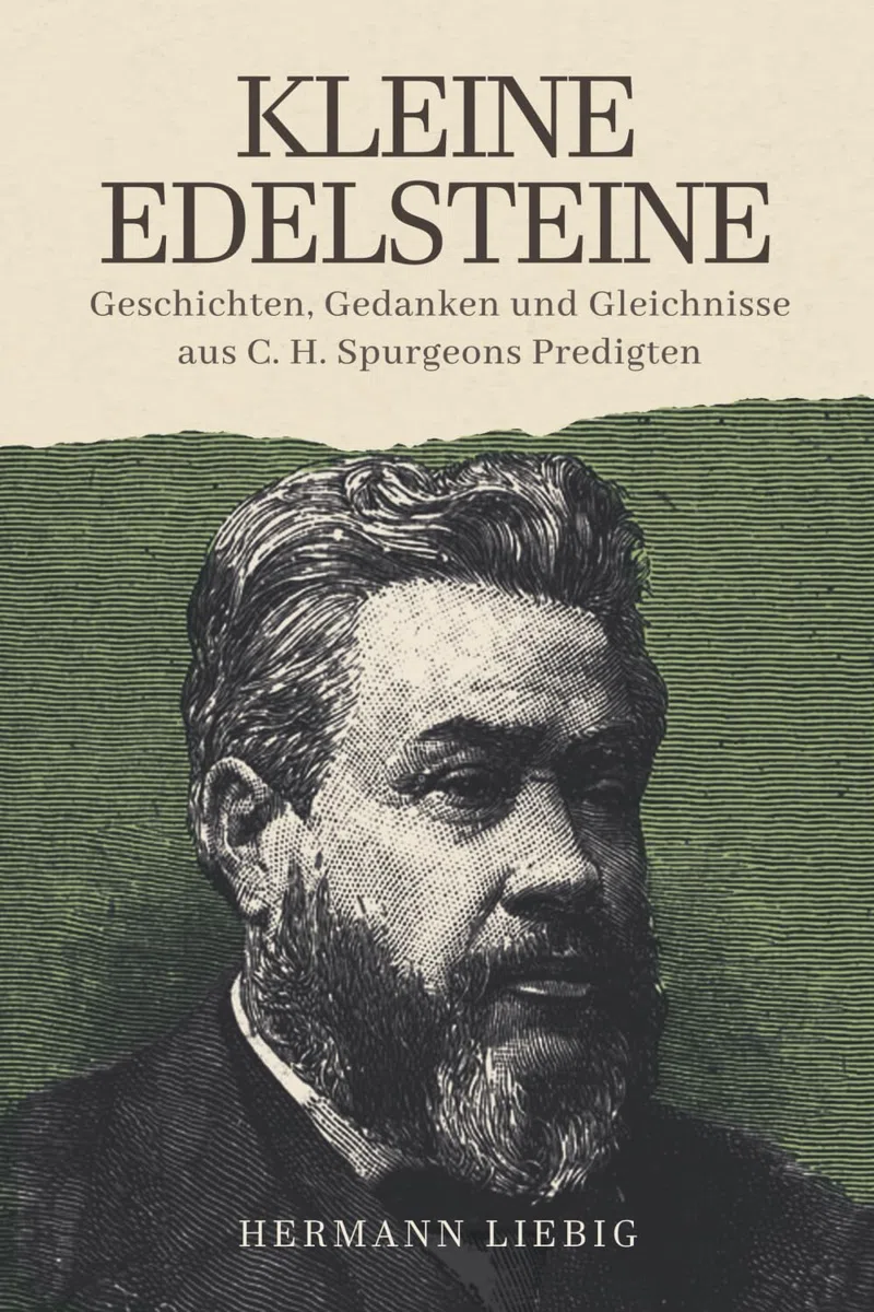 Kleine Edelsteine: Geschichten, Gedanken und Gleichnisse aus C. H. Spurgeons Predigten