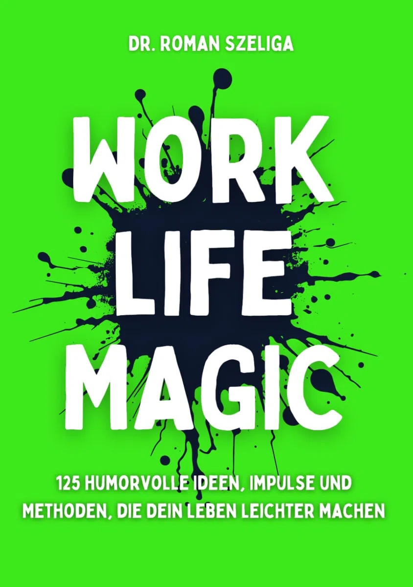 Work Life Magic: 125 humorvolle Ideen, Impulse und Methoden, die Dein Leben leichter machen