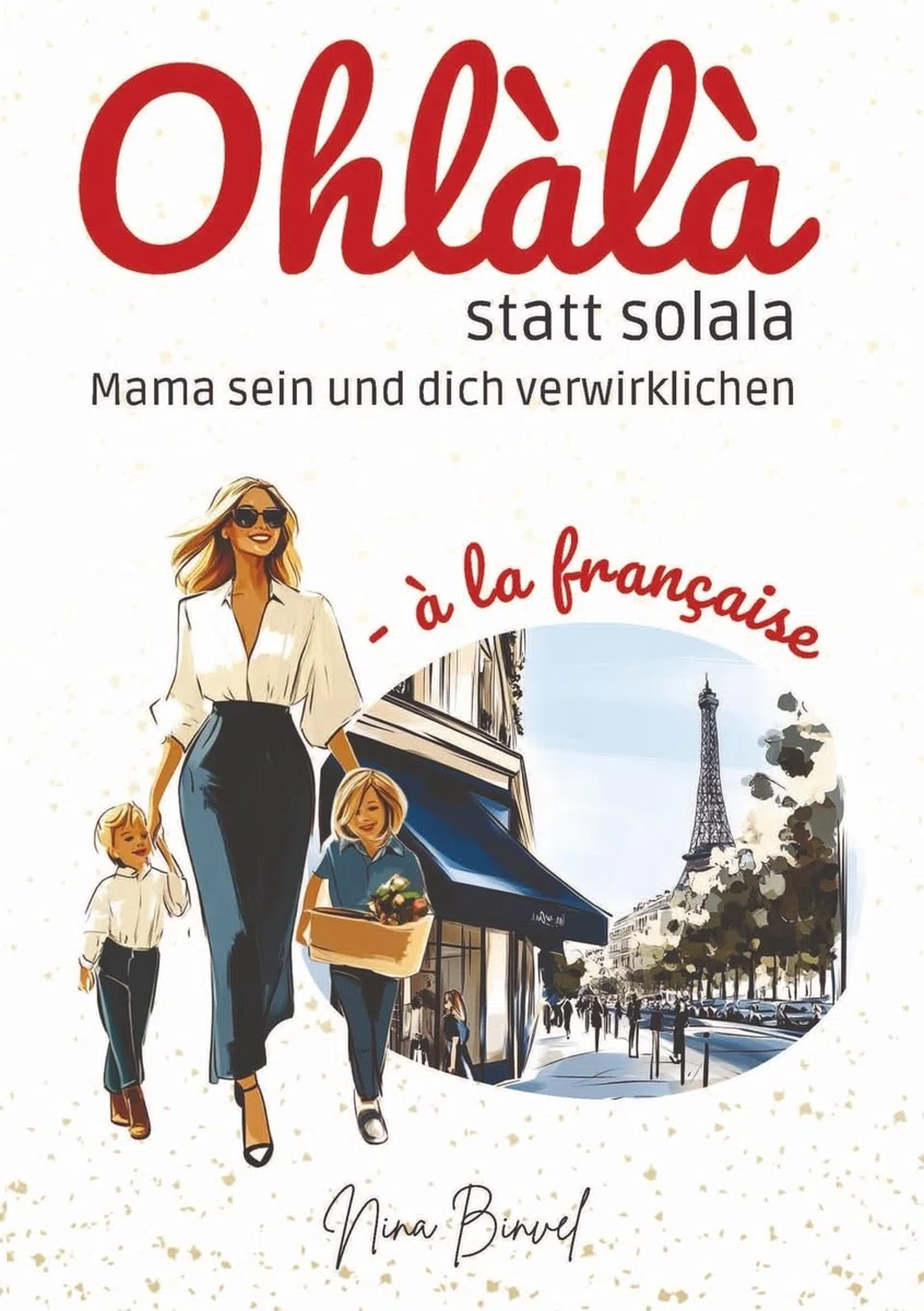 Ohlàlà statt solala: Mama sein und dich verwirklichen