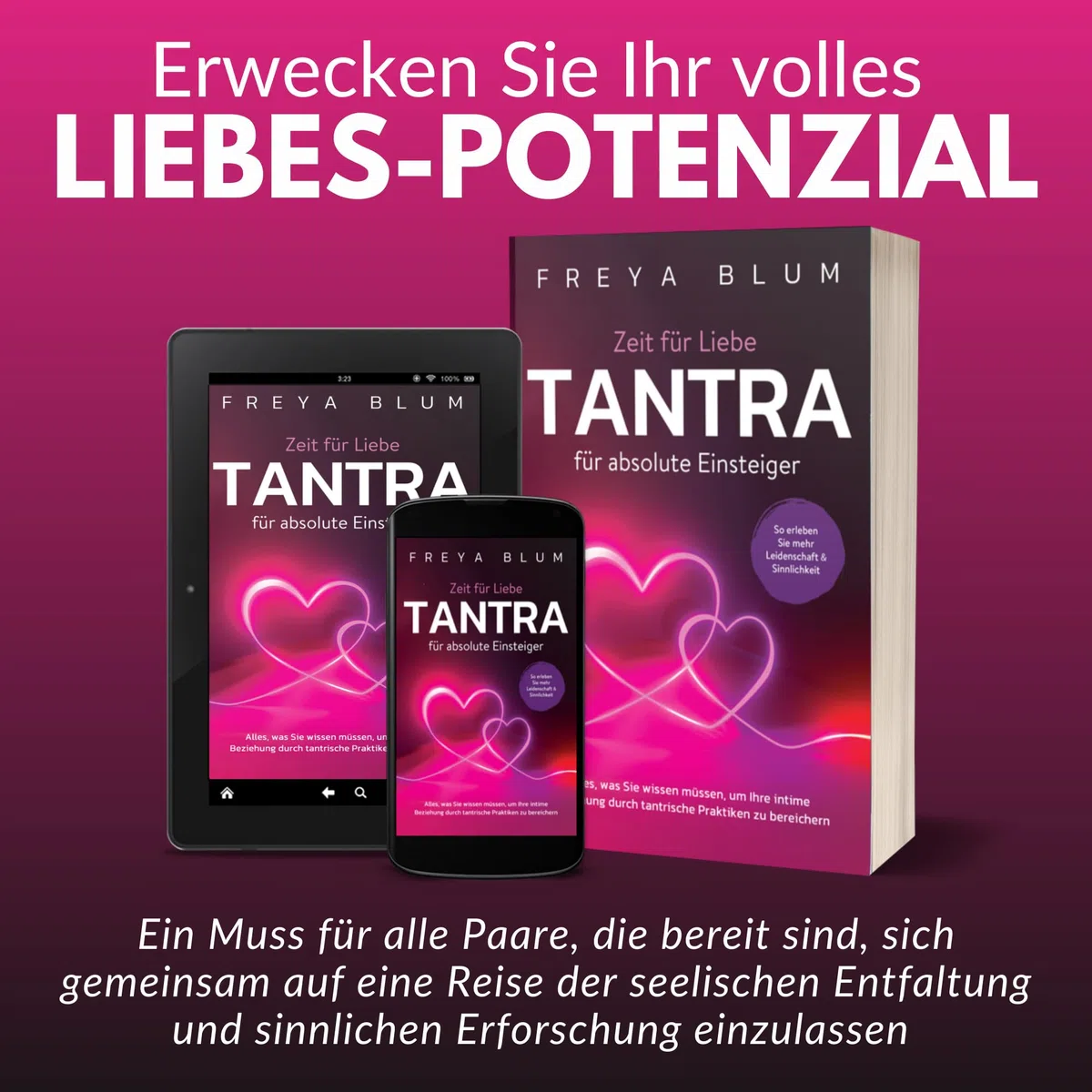Tantra für absolute Einsteiger: Alles, was Sie wissen müssen, um Ihre intime Beziehung durch tantrische Praktiken zu bereichern. So erleben Sie mehr Leidenschaft und Sinnlichkeit
