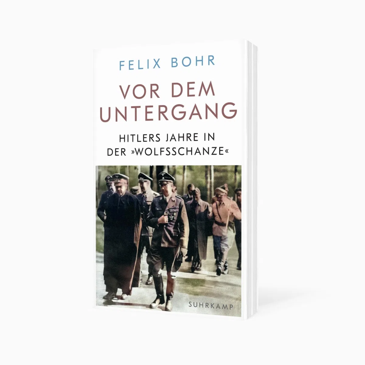 Vor dem Untergang: Hitlers Jahre in der »Wolfsschanze«
