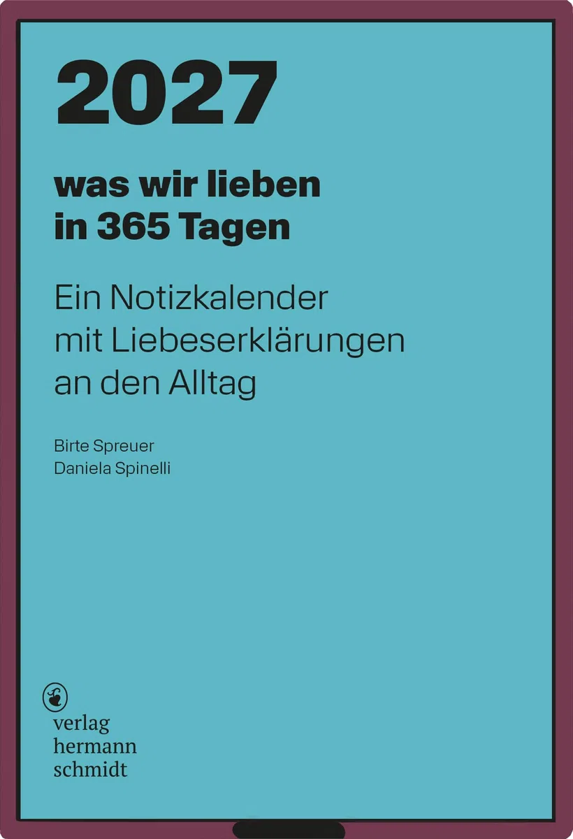 was wir lieben: in 365 Tagen. Ein Notizkalender für 2027 mit Liebeserklärungen an den Alltag