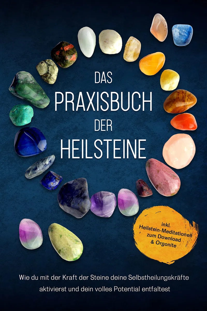 Das Praxisbuch der Heilsteine: Wie du mit der Kraft der Steine deine Selbstheilungskräfte aktivierst und dein volles Potential entfaltest | inkl. Heilstein-Meditationen zum Download & Orgonite