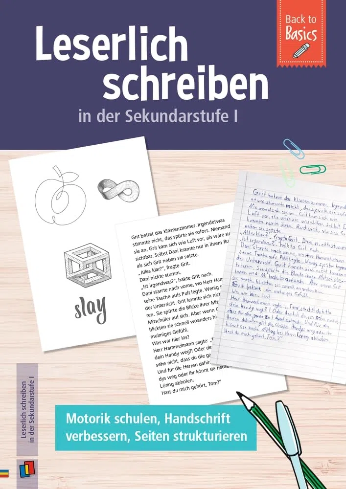 Leserlich schreiben in der Sekundarstufe I​: Motorik schulen, Handschrift verbessern, Seiten strukturieren (Back to Basics)