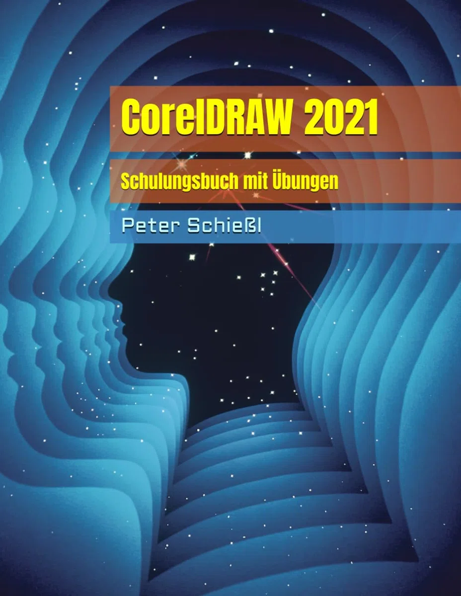 CorelDRAW 2021 - Schulungsbuch mit Übungen (CorelDRAW 2021 Schulungsbuch-Serie: CorelDRAW + Corel Photo-Paint + Aufbauband)