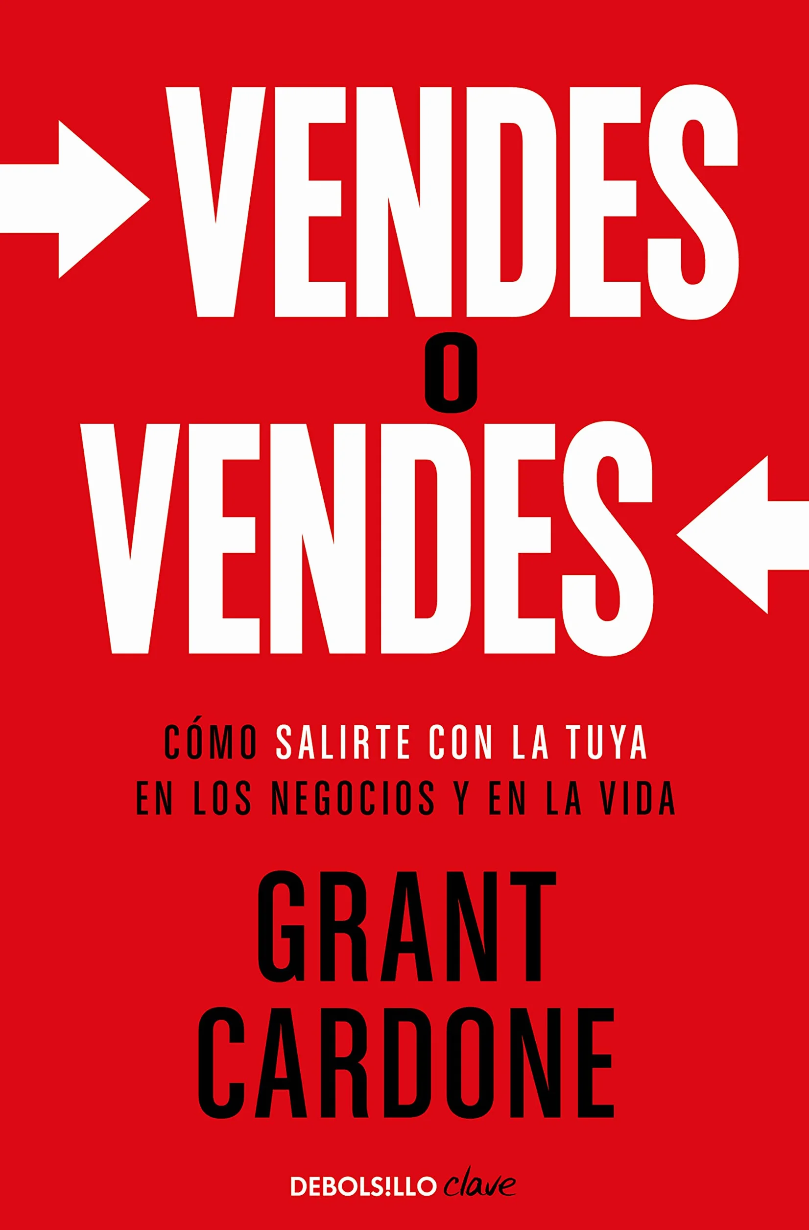 Vendes o vendes: Cómo salirte con la tuya en los negocios y en la vida (Clave)