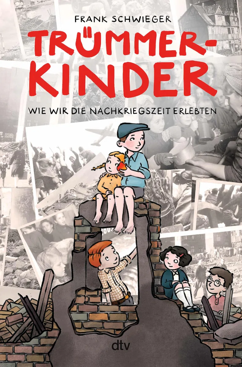 Trümmerkinder – Wie wir die Nachkriegszeit erlebten: Die Nachkriegszeit erzählt aus der Perspektive von Kindern (Kinder und Krieg, Band 2)