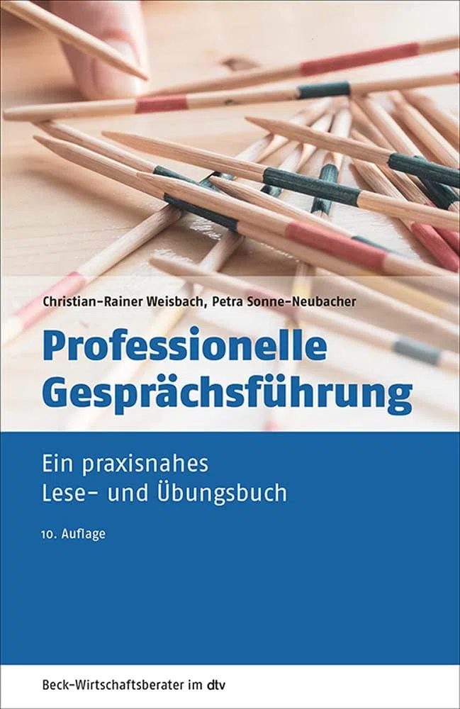 Professionelle Gesprächsführung: Ein praxisnahes Lese- und Übungsbuch (dtv Beck Wirtschaftsberater)