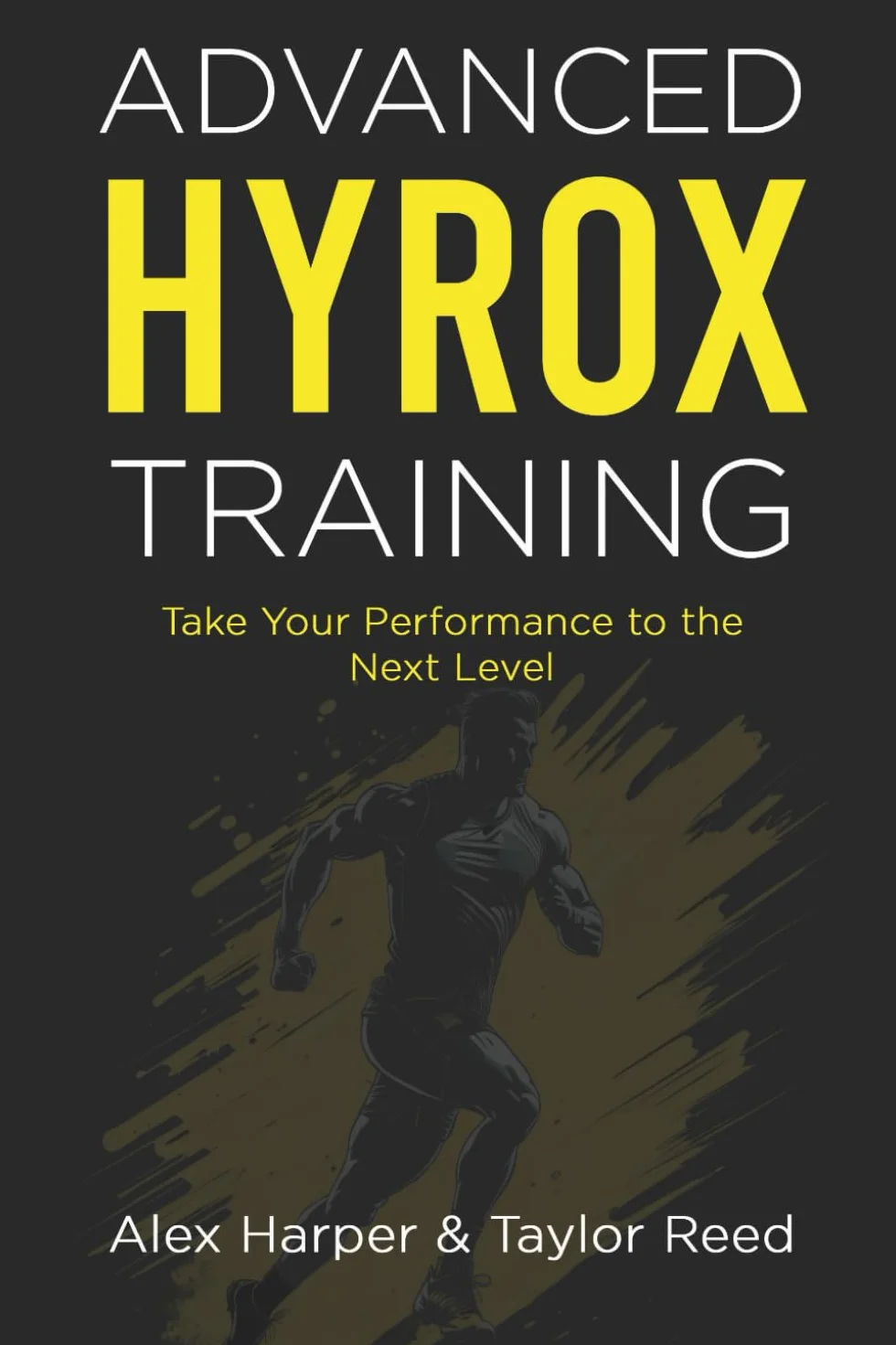 Advanced Hyrox Training: Take Your Performance to the Next Level (The Best Hyrox Books: Everything You Need to Improve at Hyrox)
