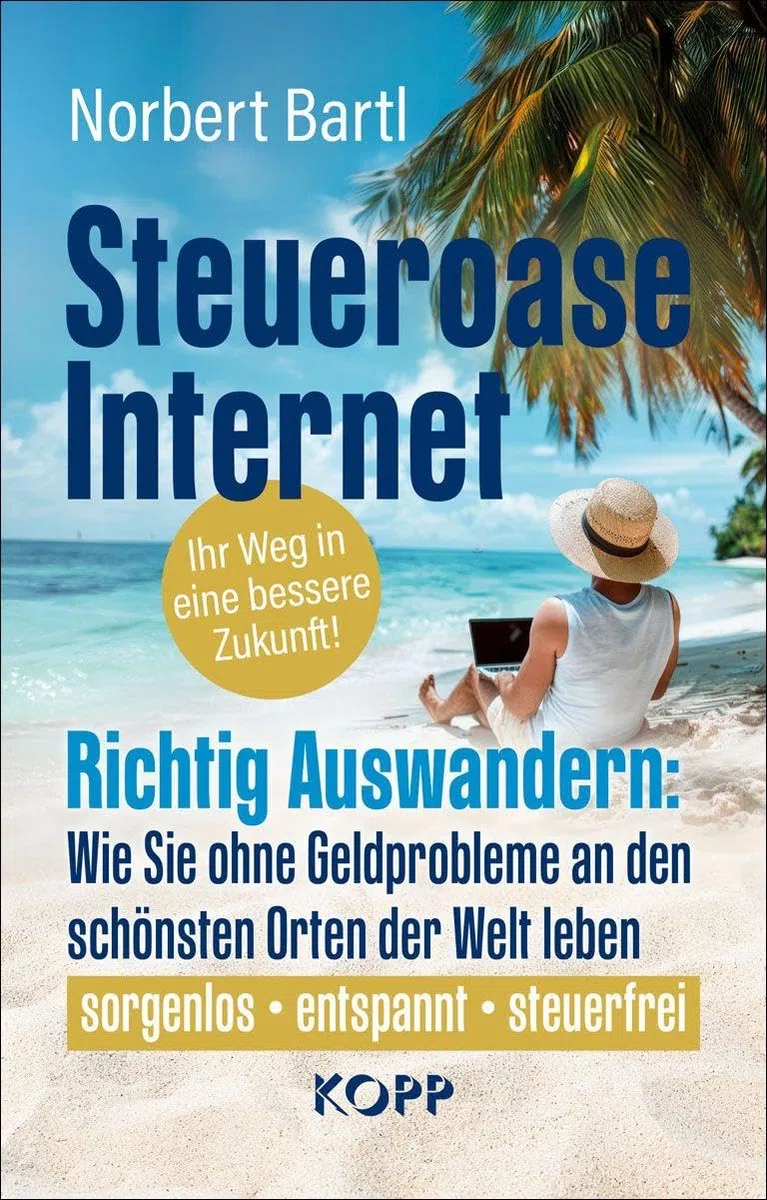 Steueroase Internet: Richtig Auswandern: Wie Sie ohne Geldprobleme an den schönsten Orten der Welt leben